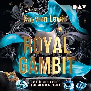 Royal Gambit. Wer überleben will, darf niemandem trauen by Kayvion Lewis