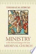 Ministry to the Sick and Dying in the Late Medieval Church by Thomas M. Izbicki