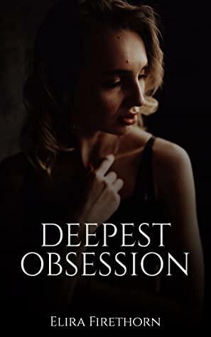 Deepest Obsession by Elira Firethorn