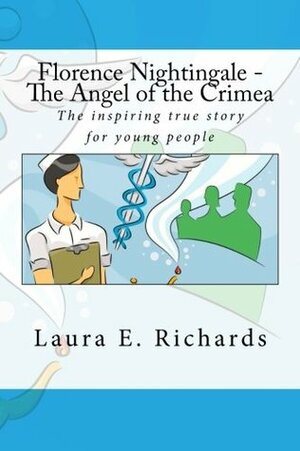 Florence Nightingale: The Angel of the Crimea by Laura Richards