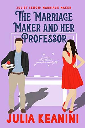 The Marriage Maker and Her Professor: A Magical Sweet Romance Novella by Julia Keanini