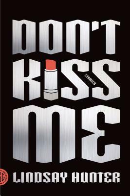 Don't Kiss Me by Lindsay Hunter