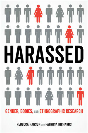 Harassed: Gender, Bodies, and Ethnographic Research by Patricia Richards, Rebecca Hanson