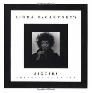 Linda McCartney's Sixties: Portrait of an Era by Linda McCartney, Paul McCartney, David Bailey