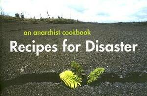 Recipes for Disaster: An Anarchist Cookbook by CrimethInc.
