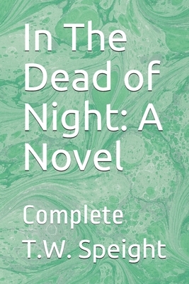 In The Dead of Night: A Novel: Complete by T. W. Speight