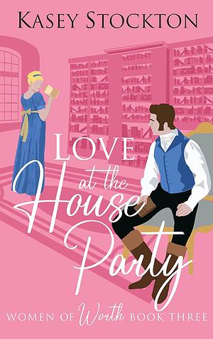 Love at the House Party by Kasey Stockton