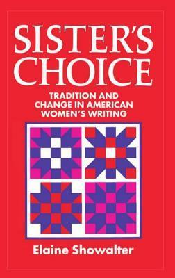 Sister's Choice: Traditions and Change in American Women's Writing by Elaine Showalter