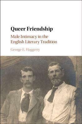 Queer Friendship by George E. Haggerty