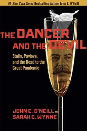 The Dancer and the Devil: Stalin, Pavlova, and the Road to the Great Pandemic by Sarah C. Wynne, John E. O'Neill