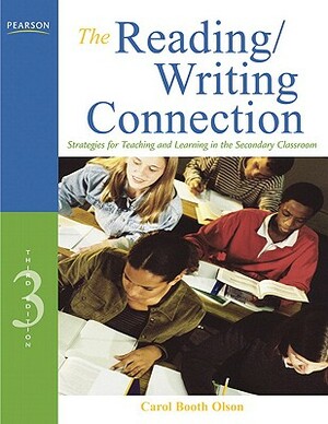 The Reading/Writing Connection: Strategies for Teaching and Learning in the Secondary Classroom by Carol Olson