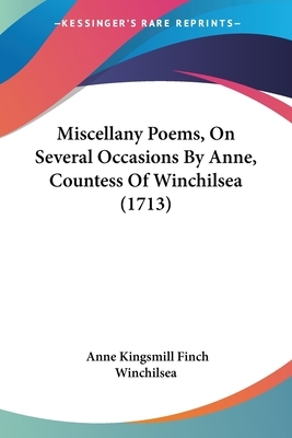 Miscellany Poems, On Several Occasions By Anne, Countess Of Winchilsea (1713) by Anne Kingsmill Finch Winchilsea