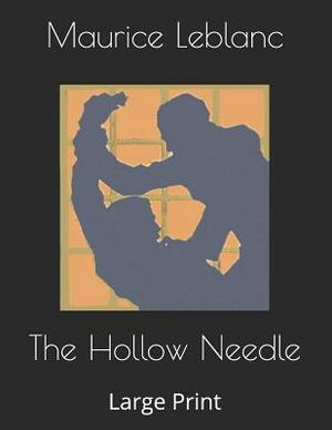 The Hollow Needle: Large Print by Maurice Leblanc