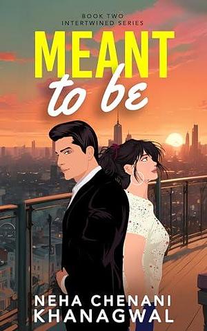 Meant To Be: An Indian Billionaire Marriage of Convenience Second Chance Romance by Neha Chenani Khanagwal, Neha Chenani Khanagwal, Merril Anil