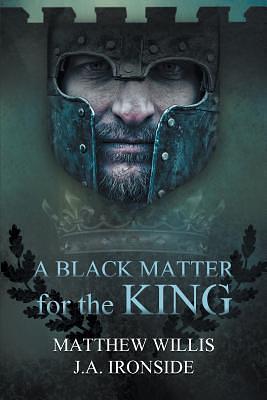 A Black Matter for The King by Matthew Willis, Matthew Willis, J.A. Ironside