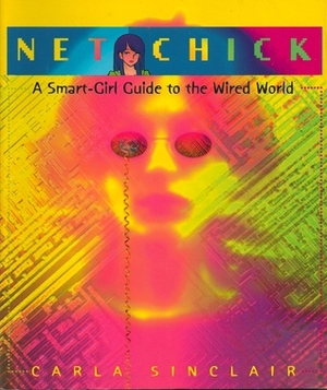 Net Chick: A Smart Girl Guide to the Cyberworld by Carla Sinclair