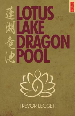 Lotus Lake, Dragon Pool: Further Encounters In Yoga and Zen by Trevor Leggett