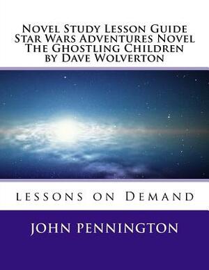 Novel Study Lesson Guide Star Wars Adventures Novel The Ghostling Children by Da by John Pennington