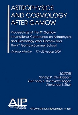 Astrophysics and Cosmology After Gamow: Proceedings of the 4th Gamow International Conference on Astrophysics and Cosmology After Gamow and the 9th Ga by 