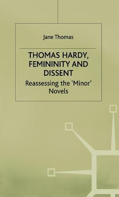 Thomas Hardy, Femininity and Dissent: Reassessing the 'minor' Novels by J. Thomas