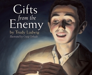 Gifts from the Enemy by Craig Orback, Trudy Ludwig