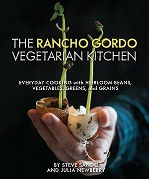 The Rancho Gordo Vegetarian Kitchen by Julia Newberry, Steve Sando