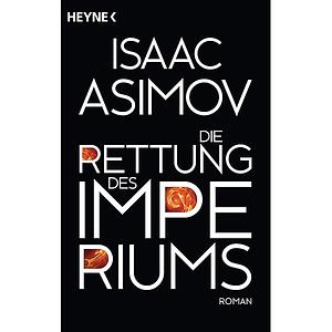 Die Rettung des Imperiums: Roman by Isaac Asimov