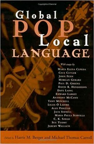 Global Pop, Local Language by Harris M. Berger, Michael Thomas Carroll