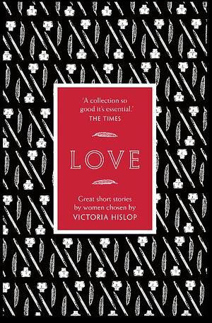 The Story: Love: Great Short Stories for Women by Women by Victoria Hislop, Victoria Hislop