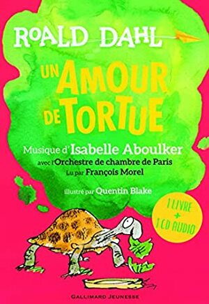 Un amour de tortue (1CD audio) by Roald Dahl, Isabelle Aboulker, Henri Robillot, François Morel, Quentin Blake