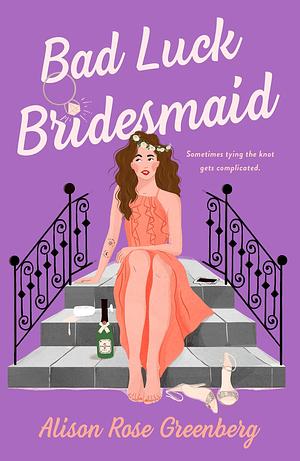 Bad Luck Bridesmaid: A Novel by Alison Rose Greenberg, Alison Rose Greenberg