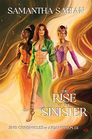 The Rise of the Sinister: 2nd Chronicles of Arianthem III by Samantha Sabian