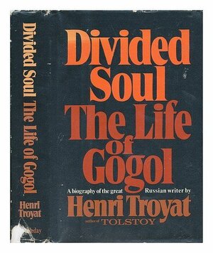 Divided Soul: The Life of Gogol by Henri Troyat