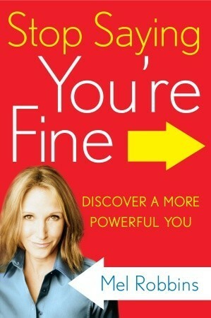 Stop Saying You're Fine: Discover a More Powerful You by Mel Robbins