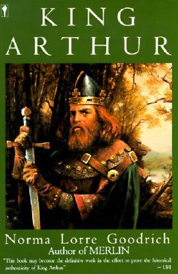 King Arthur by Norma Lorre Goodrich