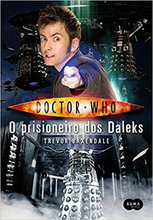 Doctor Who: O Prisioneiro dos Daleks by Trevor Baxendale