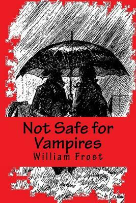 Not Safe for Vampires by William Frost