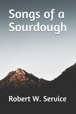 Songs of a Sourdough by Robert W. Service