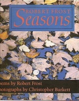 Robert Frost Seasons by Edward Connery Lathem, Christopher Burkett, Robert Frost, Robert Frost