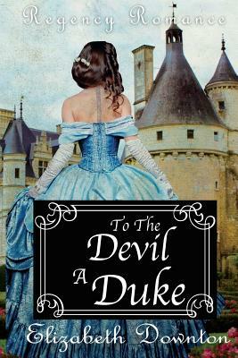 To The Devil A Duke by Elizabeth Downton