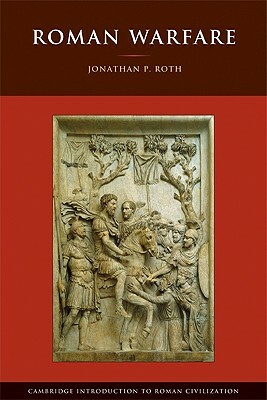 Roman Warfare by Jonathan P. Roth