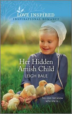 Her Hidden Amish Child: An Uplifting Inspirational Romance by Leigh Bale, Leigh Bale