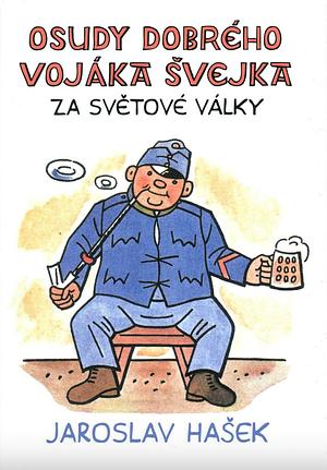 Osudy dobrého vojáka Švejka za světové války by Jaroslav Hašek