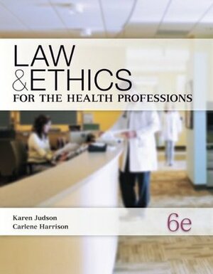 Law & Ethics for the Health Professions by Karen Judson, Carlene Harrison