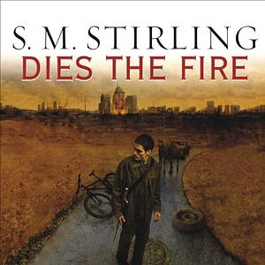Dies the Fire by S.M. Stirling