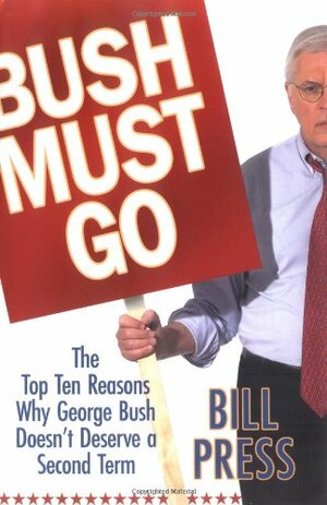 Bush Must Go by Bill Press