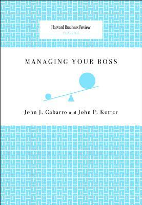 Managing Your Boss by John J. Gabarro, John P. Kotter