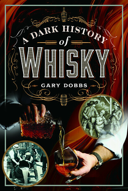 A Dark History of Whisky by GARY. DOBBS