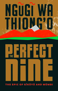 The Perfect Nine: The Epic of Gĩkũyũ And Mũmbi by Ngũgĩ wa Thiong'o