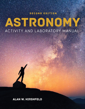 Astronomy Activity and Laboratory Manual by Alan W. Hirshfeld